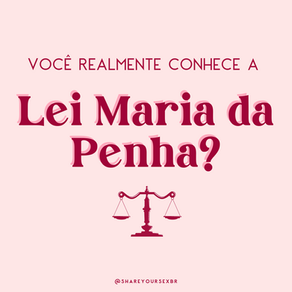 Entenda a Lei Maria da Penha