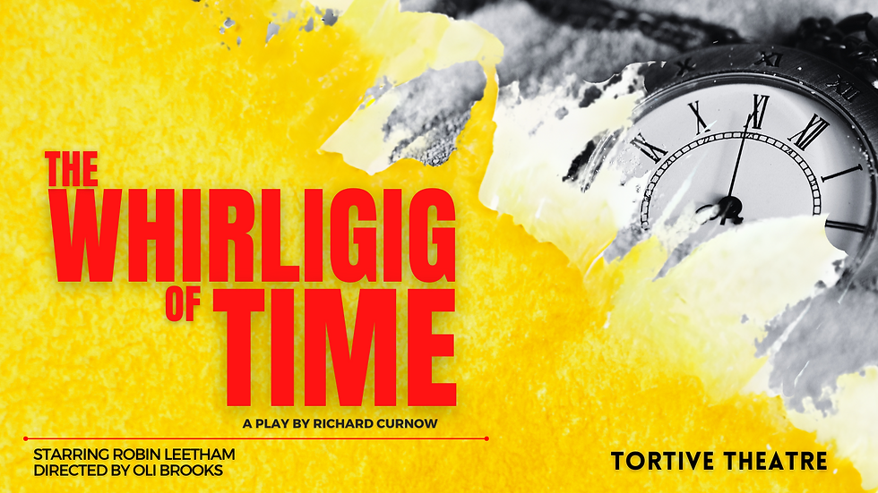 The Whirligig of Time (EDFRINGE PREVIEW)
