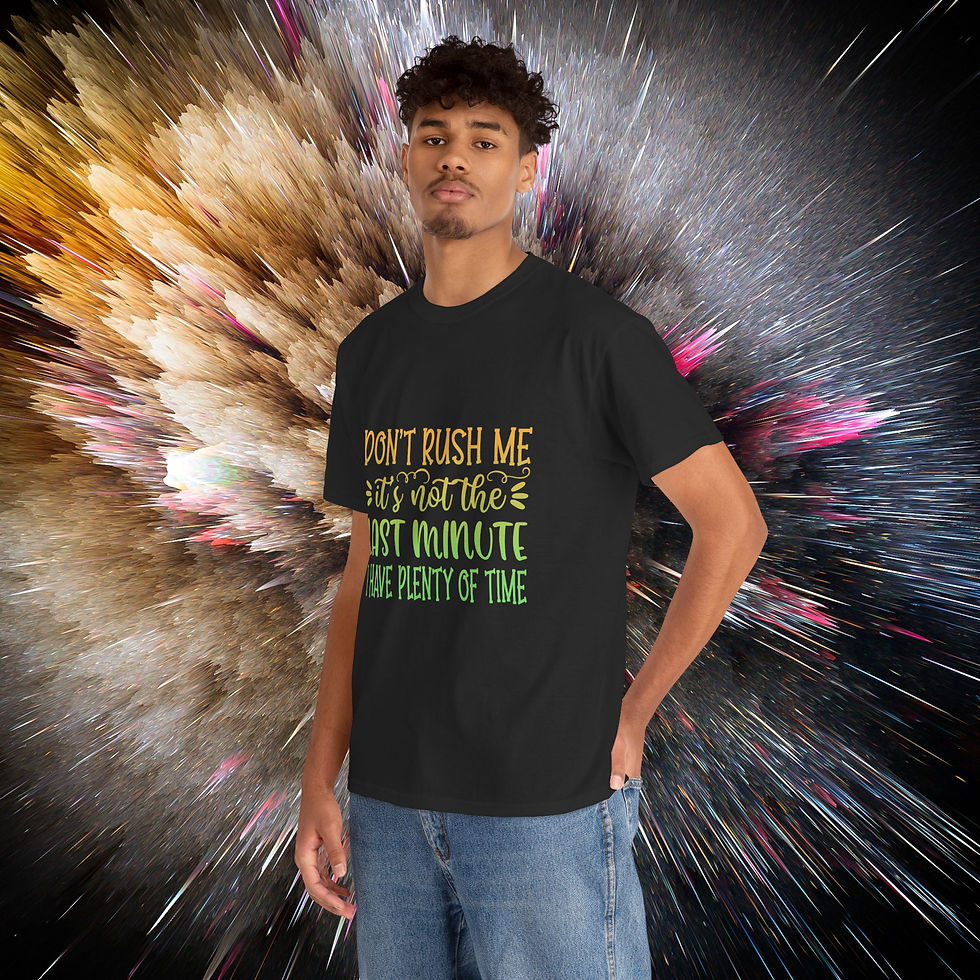 Don't rush me, it's not the last minute, I still have plenty of time Cotton Tee