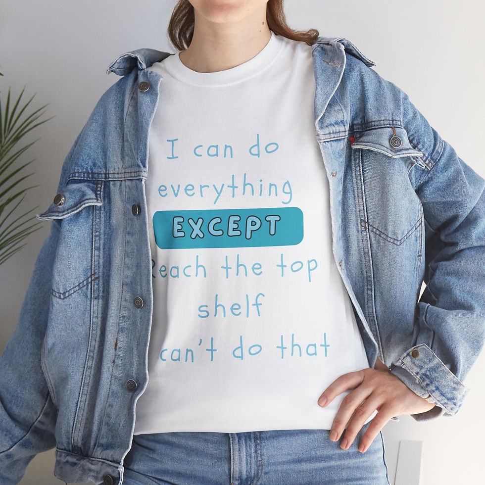 Thumbnail: I can do everything except reach the top shelf, I can't do that. Unisex Tee