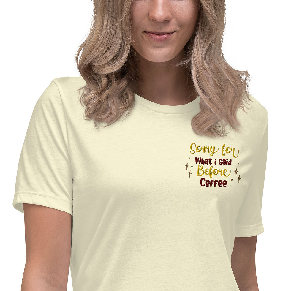 Embroidered T-Shirt: Sorry for What I Said Before I Got My Coffee