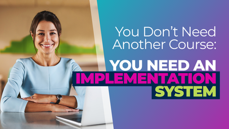 You Don’t Need Another Course: You Need an Implementation System