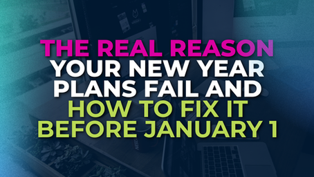 The Real Reason Your New Year Plans Fail And How to Fix It Before January 1