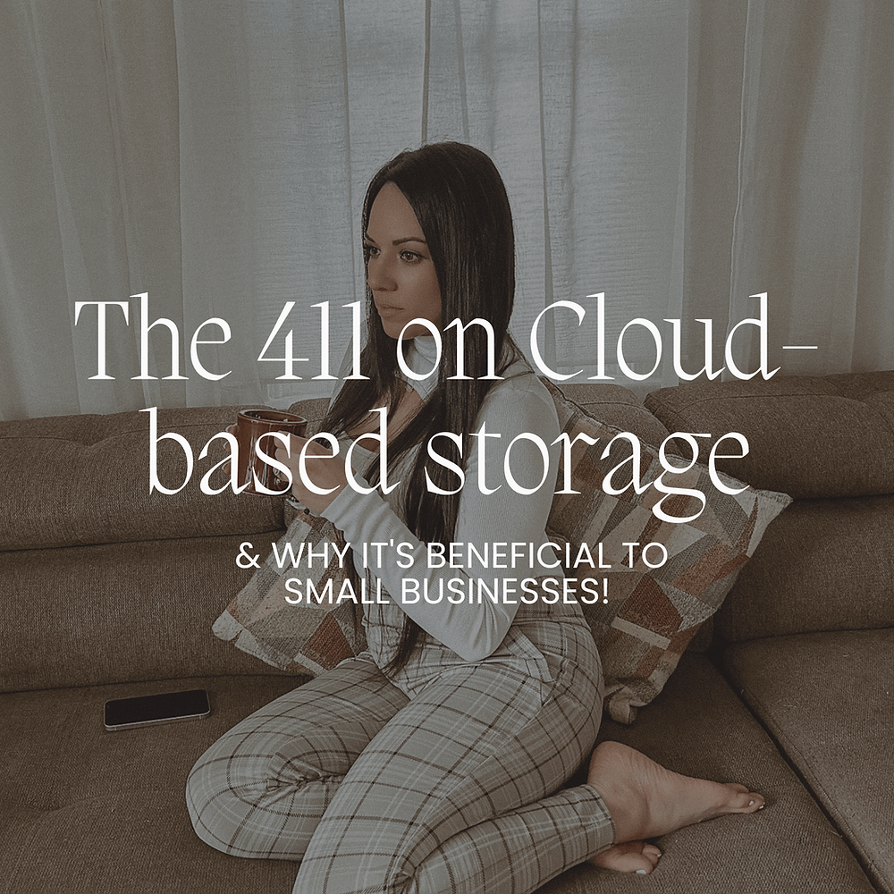 Small 411 The 411 on Cloud-based storage (& why it's beneficial to small businesses!)