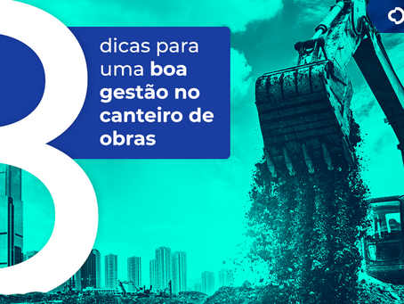 8 Dicas para Uma Boa Gestão no Canteiro de Obras