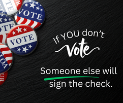 If You Don’t Vote, Someone Else Signs the Check