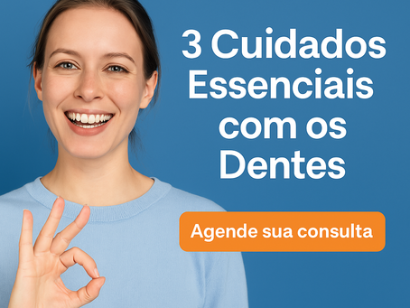🦷 3 Cuidados Essenciais para Manter Seus Dentes Saudáveis e um Sorriso Perfeito