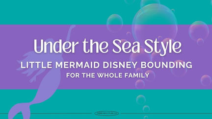 Text "Under the Sea Style: Little Mermaid Disney Bounding for the Whole Family" on a purple and teal background with bubbles and mermaid silhouette.