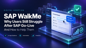 SAP WalkMe - Why Users Still Struggle After SAP Go-Live—and How to Help Them