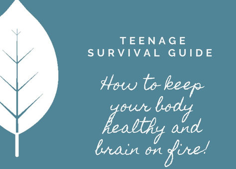 Teenage survival guide – keeping your body healthy and brain on fire!