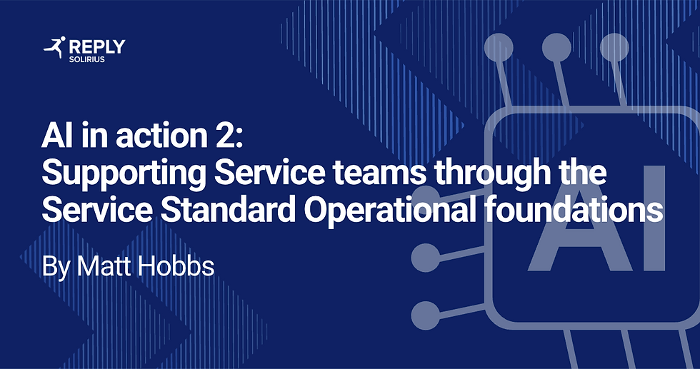 AI in action 2: Supporting Service teams through the Service Standard Operational foundations by Matt Hobbs.