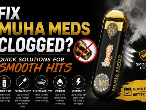 Fix Muha Meds Clogged? Quick Solutions for Smooth Hits
