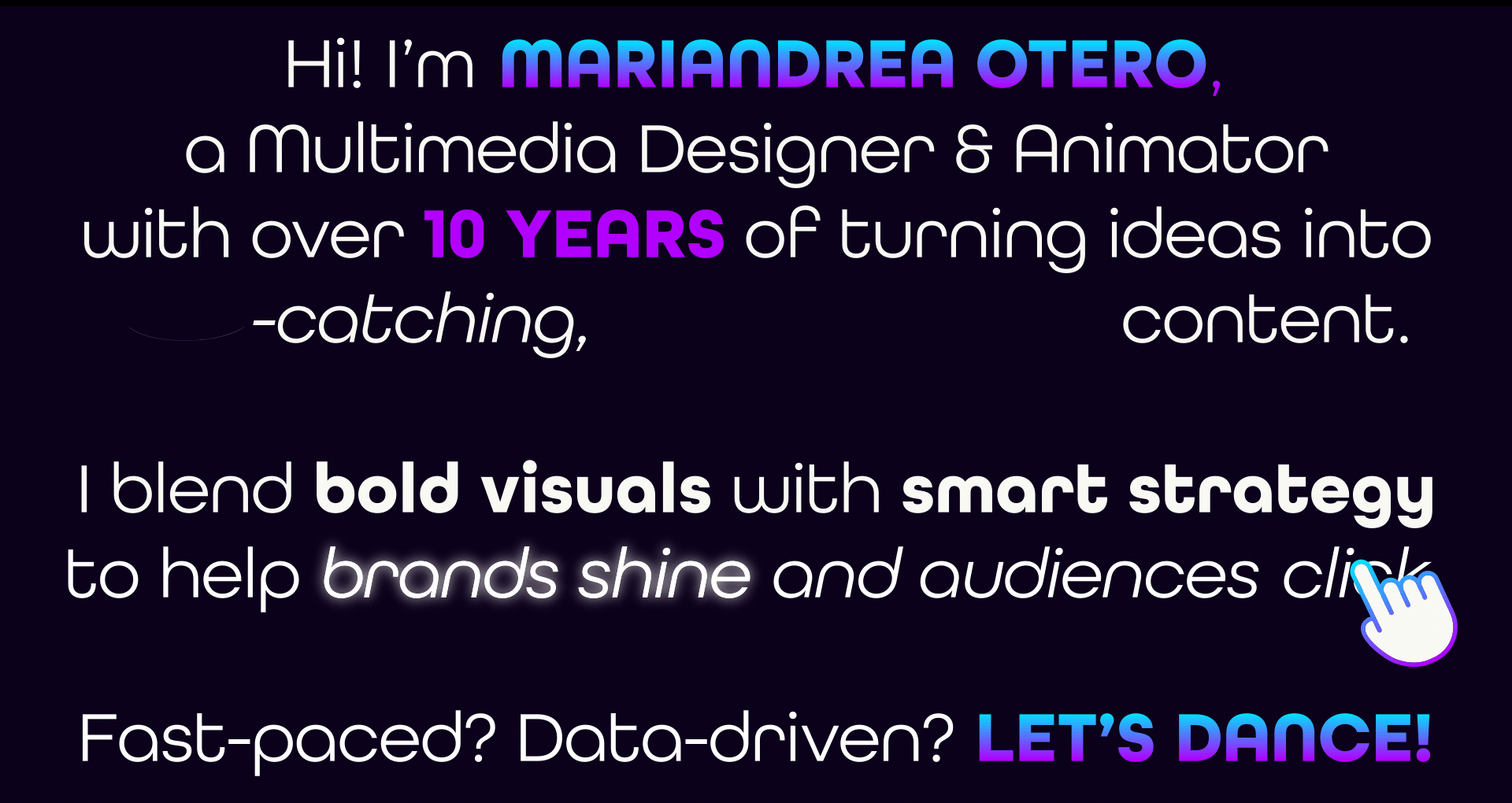 Hi! I’m Mariandrea Otero, a Multimedia Designer & Animator with over 10 years of turning ideas into eye-catching, scroll-stop