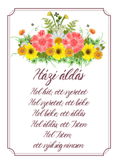 Biblia, Isten, igehely, igevers, falikép, ajándék, Jézus, igés ajándék, keresztény ajándék, keresztényajándék
Házi áldás
Hol hit, ott szeretet
Hol szeretet, ott béke
Hol béke, ott áldás
Hol áldás, ott Isten
Hol Isten, hogy szükség nincsen.