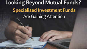 Looking Beyond Mutual Funds? Why Specialised Investment Funds Are Gaining Attention