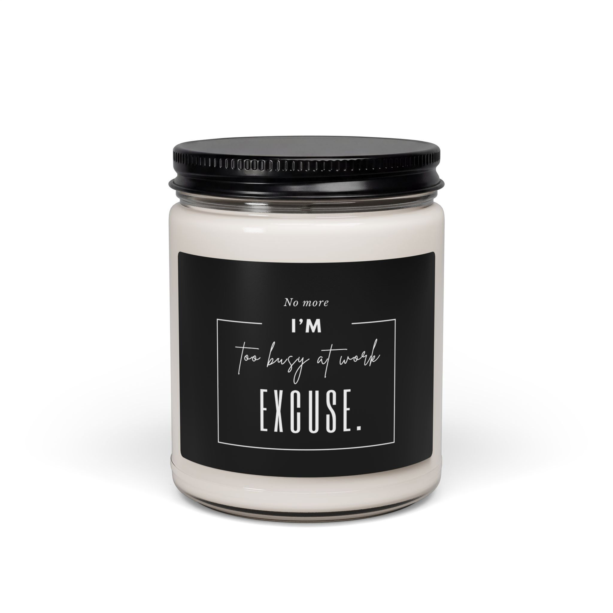 Motivational Soy Candle - “No More I’m Too Busy” 9oz Scented Jar
