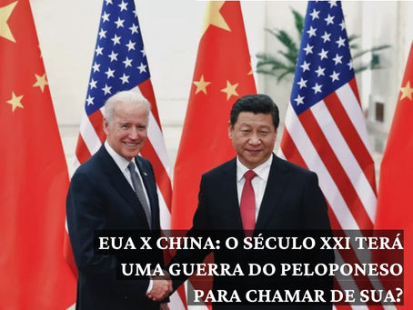 EUA X CHINA: O Século XXI terá uma Guerra do Peloponeso para chamar de sua? 