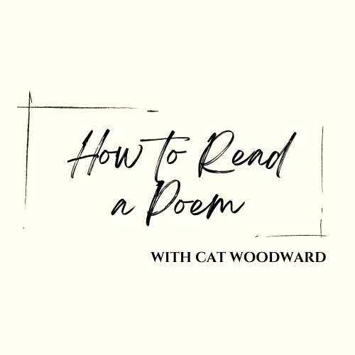 03 How To Read A Poem Cat Woodward 03-how-to-read-a-poem-cat-woodward