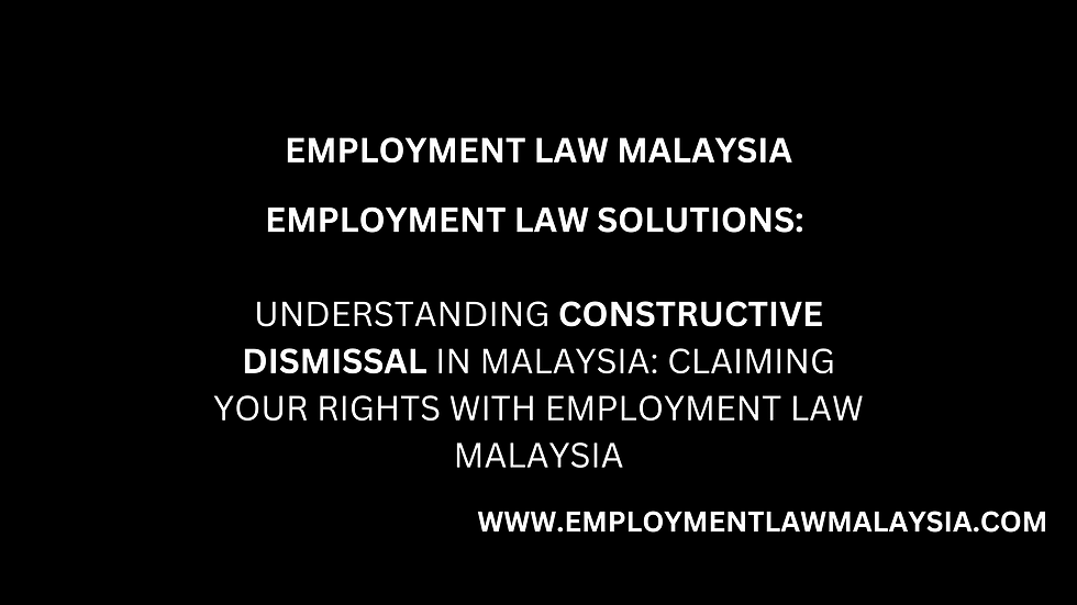 Understanding Constructive Dismissal in Malaysia: Claiming Your Rights with Employment Law Malaysia