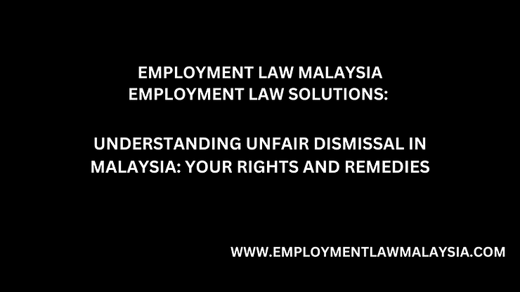 Unfair dismissal Malaysia guide: wrongful termination, employee rights, Industrial Relations Act, and legal help from employment lawyers.