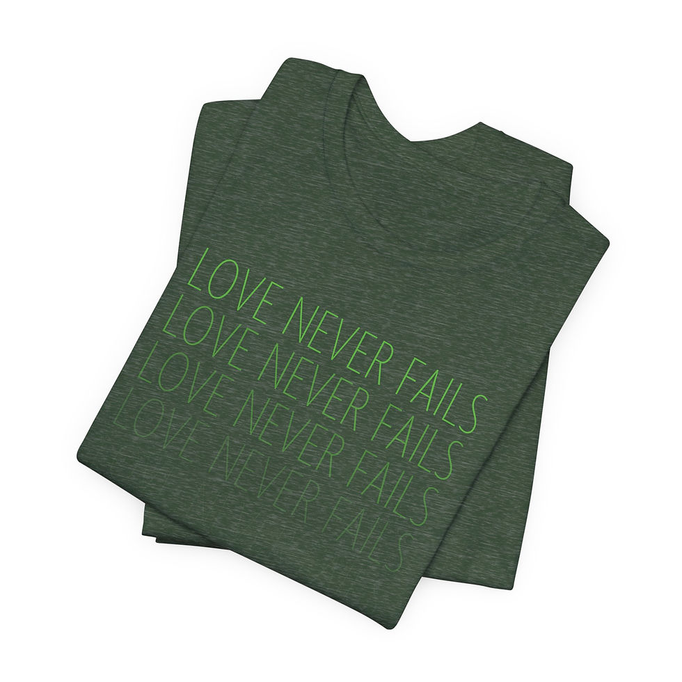 Love Never Fails Tee -- Heather Forest