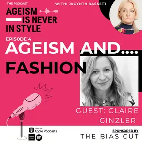 Ageism Is Never In Style - The Podcast: Episode 4 'Ageism And... Fashion'