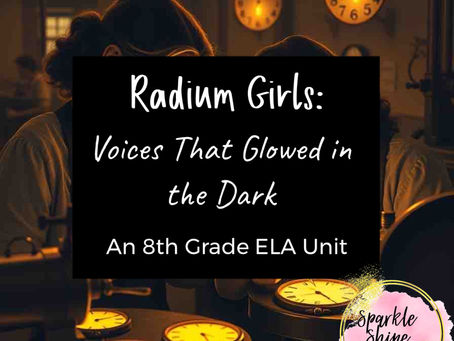 Voices That Glowed in the Dark: Teaching Radium Girls in 8th Grade ELA