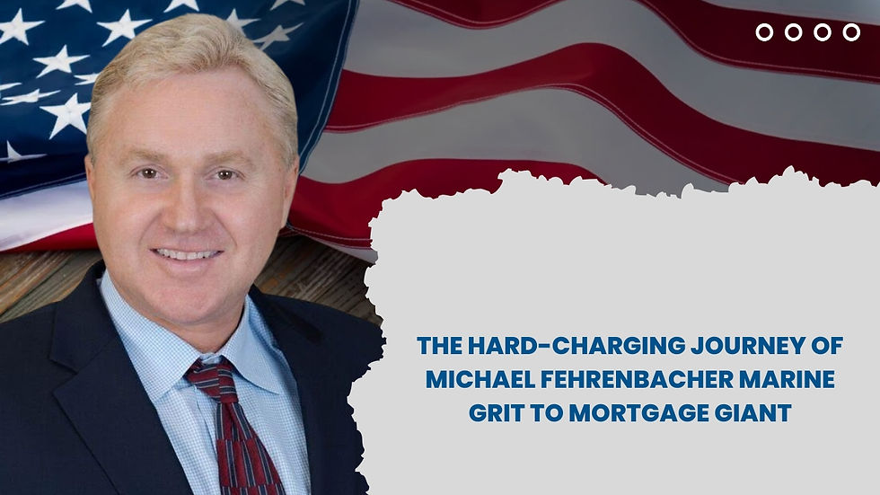 The Hard-Charging Journey of Michael Fehrenbacher Marine Grit to Mortgage Giant