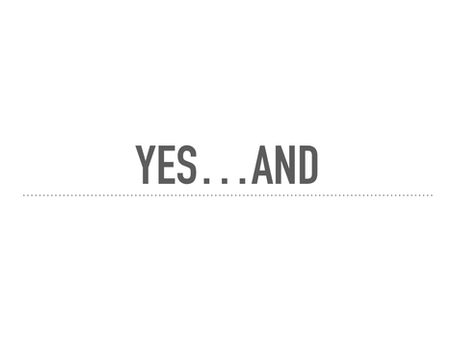 Yes, And...