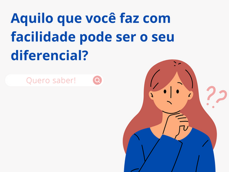 Aquilo que você faz com facilidade pode ser o seu diferencial?