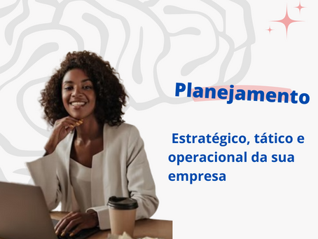 Dicas para fazer o planejamento estratégico, tático e operacional da sua empresa