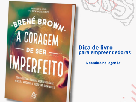A Coragem de Ser Imperfeito: O Livro Essencial Para Empreendedoras