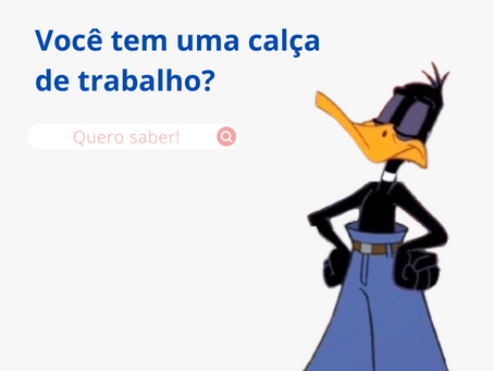 Você tem uma calça de trabalho?