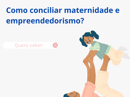 Empreender Após a Maternidade: Dicas para Mães que Desejam Transformar Suas Carreiras