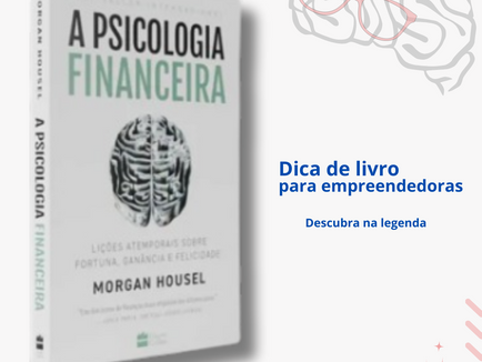 Desvendando os Mistérios Financeiros: Por que "A Psicologia Financeira" é Essencial para Autônomas