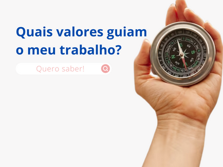 Quais Valores guiam o meu trabalho?