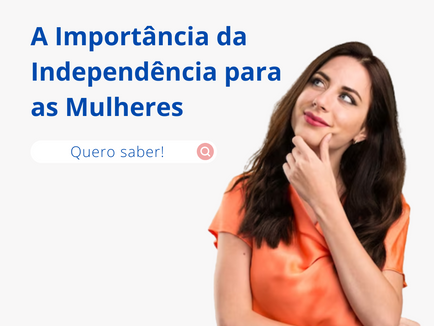 A Importância da Independência para as Mulheres