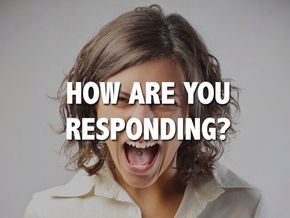 How Are You Responding?