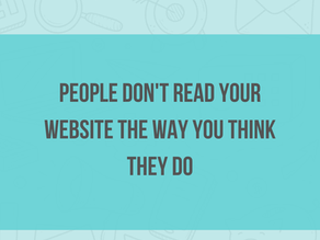 People Don't Read Your Website the Way You Think They Do