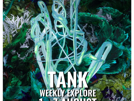 TANK WEEKLY EXPLORE : 1 - 7 Aug 2022
