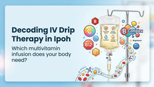 Decoding IV Drip Therapy in Ipoh: Which Multivitamin Infusion Does Your Body Need?