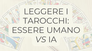 Carte di Tarocchi di Marsiglia disposte ad arco sullo sfondo. In primo piano il titolo dell'articolo: "Leggere i Tarocchi: Essere umano VS IA"