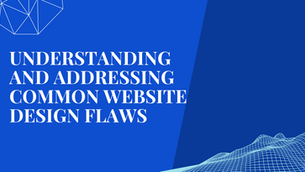 Understanding and Addressing common Website Design flaws