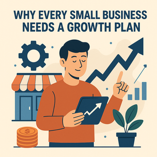 Why Every Small Business Needs a Growth Plan