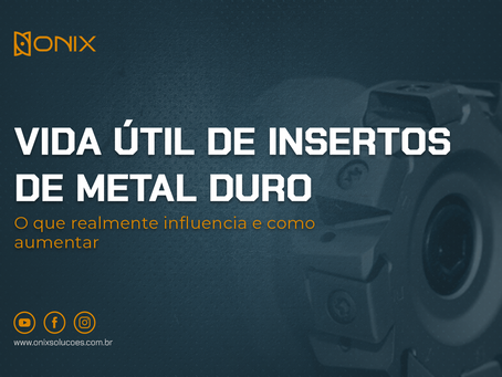 Como Aumentar a Vida Útil dos Insertos de Metal Duro e Reduzir Custos na Usinagem
