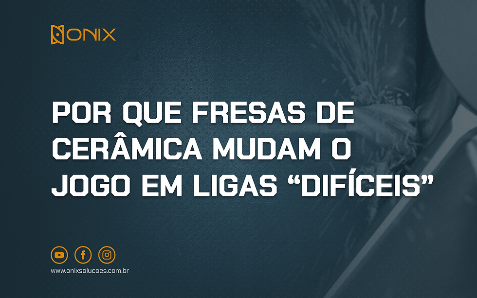 Por que fresas de cerâmica mudam o jogo em ligas “difíceis”