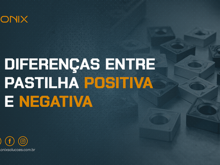 Diferenças entre Pastilha Positiva e Negativa (e por que isso muda seu custo por peça)