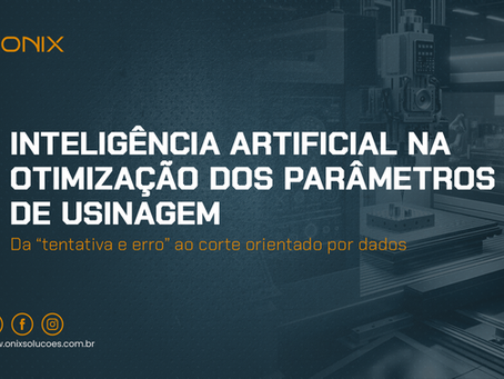 Inteligência Artificial na Otimização dos Parâmetros de Usinagem: da “tentativa e erro” ao corte orientado por dados
