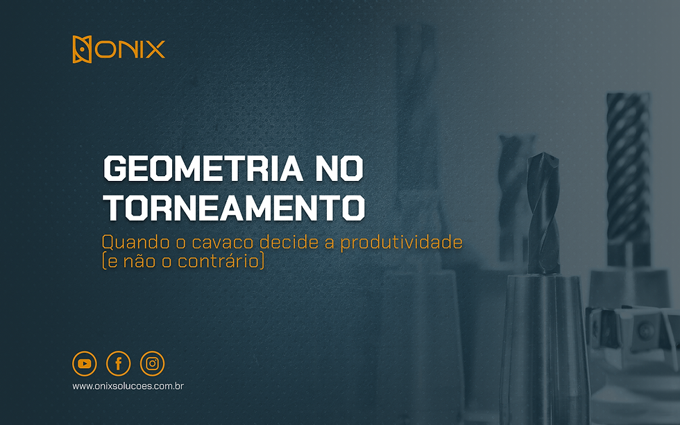 Geometria no torneamento: quando o cavaco decide a produtividade (e não o contrário)