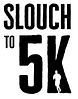 Slouch to 5k